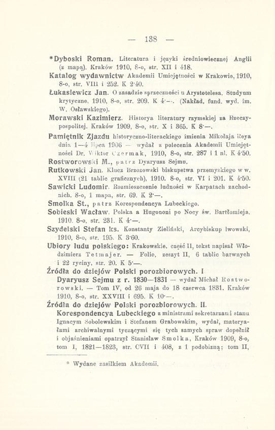 138 *DybOSki Roman. Literatura i języki średniowiecznej Anglii (z mapą). Kraków 1910, 8-0, str. XII i 418. Katalog wydawnictw Akademii Umiejętności w Krakowie, 1910, 8-0, str. VIII i 252. K 2-40.