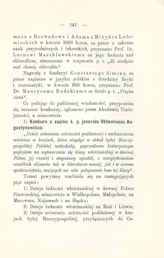 141 mana z Rozwadowa i Adama z Miżyńca Lubomirskich w kwocie 3000 koron, za prace z zakresu nauk przyrodniczych i lekarskich, przyznano Prof. Dr.