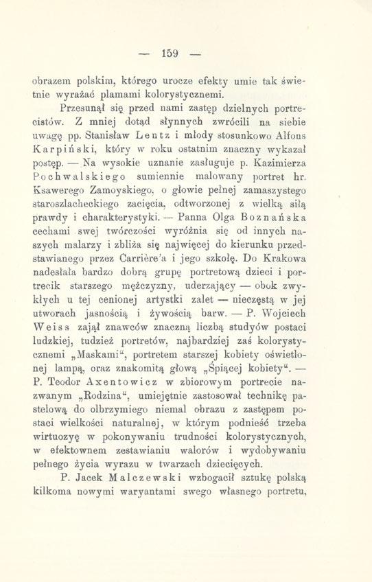 159 obrazem polskim, którego urocze efekty umie tak świetnie wyrażać plamami kolorystycznemi. Przesunął się przed nami zastęp dzielnych portrecistów.