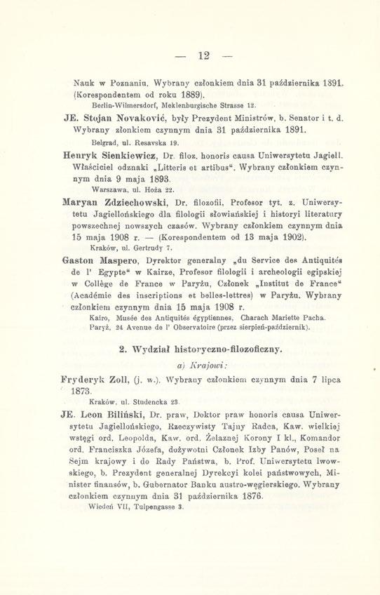 - 12 Nauk w Poznania. Wybrany członkiem dnia 31 października 1891. (Korespondentem od roku 1889). Berlin-Wilmersdorf, Meklenburgische Strasse 12. JE. Stojan Novaković, były Prezydent Ministrów, b.