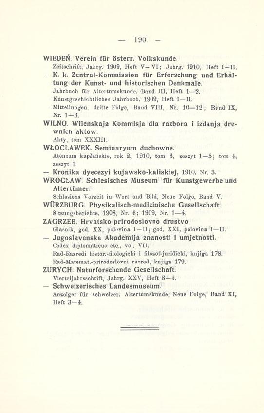 190 WIEDEŃ. Verein far osterr. Volkskunde. Zeitschrift, Jahrg'. 1909, Heft V- VI; Jahrg. 1910, Heft I II. K. k. Zentral-Kommission fur Erforschung und Erhaltung der Kunst- und historischen Denkmale.