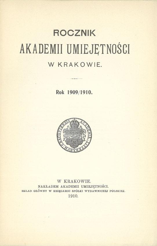 ROCZNIK AKADEMII UMIEJĘTNOŚCI W KRAKOWIE. Rok 1909/1910. W KRAKOWIE. NAKŁADEM AKADEMII UMIEJĘTNOŚCI.