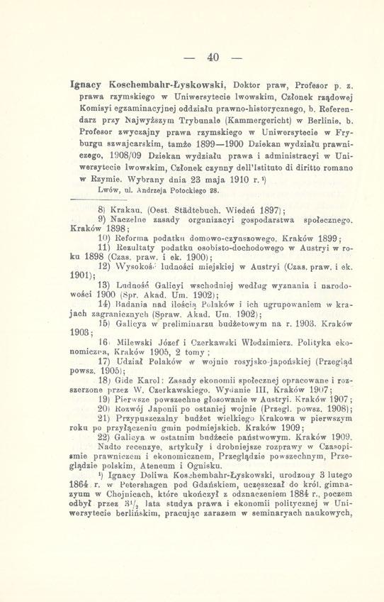 40 Ignacy Koschembahr-Łyskowski, Doktor praw, Profesor p. z. prawa rzymskiego w Uniwersytecie lwowskim, Członek rządowej Komisyi egzaminacyjnej oddziałn prawno-historycznego, b.