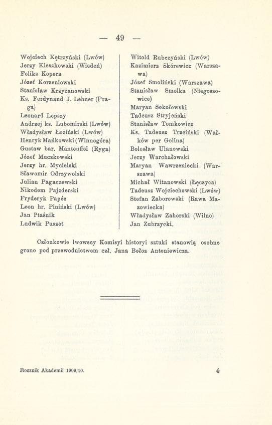 49 Wojciech Kętrzyński (Lwów) Jerzy Kieszkowski (Wiedeń) Feliks Kopera Józef Korzeniowski Stanisław Krzyżanowski Ks. Ferdynand J. Lehner (Praga) Leonard Lepszy Andrzej ks.