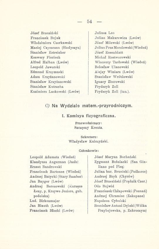 54 Józef Brzeziński Franciszek Bujak Włodzimierz Czerkawski Maciej Czyszczan (Skołyszyn) Stanisław Estreicher Ksawery Fieriech Alfred Halban (Lwów) Leopold Jaworski Edmund Krzymuski Adam Krzyżanowski