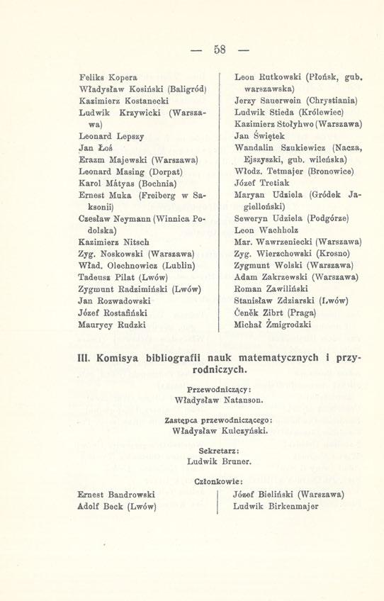 58 Feliks Kopera Władysław Kosiński (Baligród) Kazimierz Kostanecki Ludwik Krzywicki (Warszawa) Leonard Lepszy Jan Łoś Erazm Majewski (Warszawa) Leonard Masing (Dorpat) Karol Matyas (Bochnia) Ernest