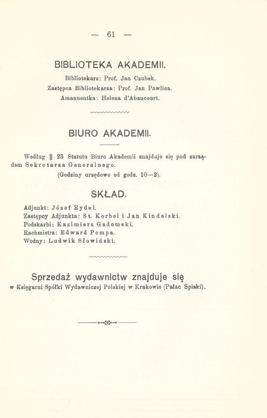 61 BIBLIOTEKA AKADEMII. Bibliotekarz: Prof. Jan Czubek. Zastępca Bibliotekarza: Prof. Jan Pawlica. Amanuentka: Helena ctabancourt. BIURO AKADEMII.