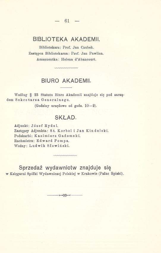 61 BIBLIOTEKA AKADEMII. Bibliotekarz: Prof. Jan Czubek. Zastępca Bibliotekarza: Prof. Jan Pawlica. Amanuentka: Helena ctabancourt. BIURO AKADEMII.