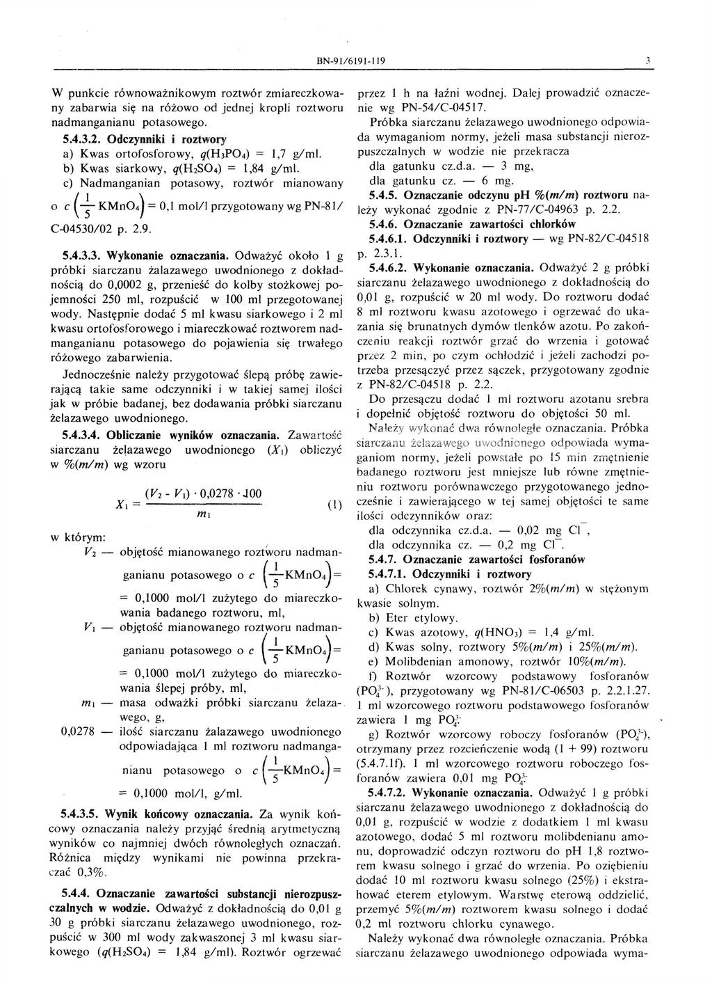 BN-91/6191-119 3 W punkcie równoważnikowym roztwór zmiareczkowany zabarwia się na różowo od jednej kropli roztworu nadmanganianu potasowego. 5.4.3.2.