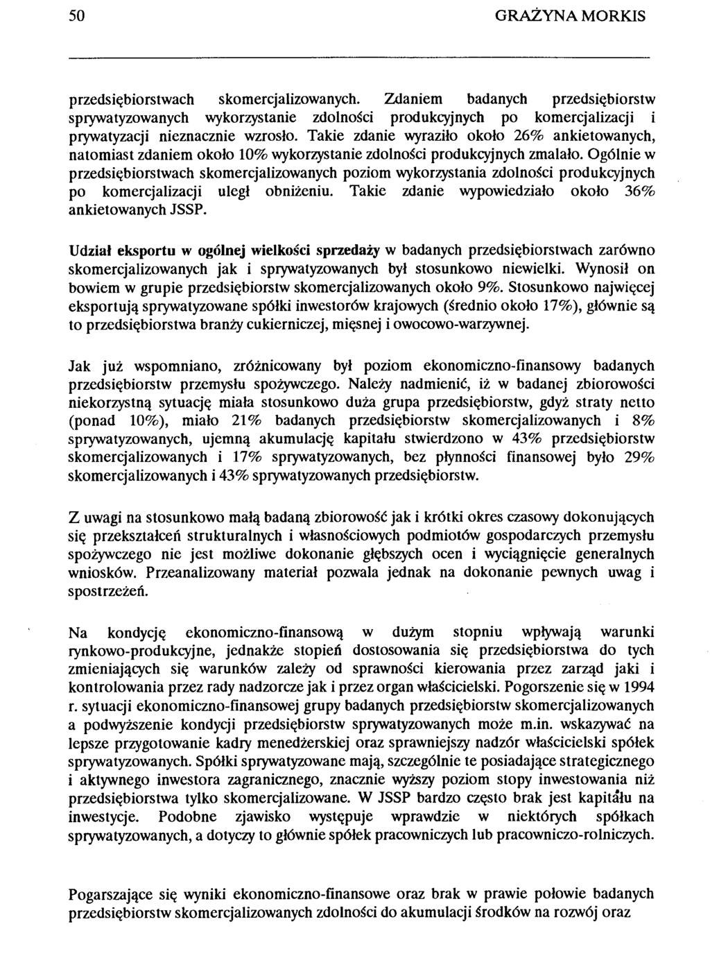 50 GRAŻYNA MRKIS przedsiębiorstwach skomercjalizowanych. Zdaniem badanych przedsiębiorstw sprywatyzowanych wykorzystanie zdolności produkcyjnych po komercjalizacji i prywatyzacji nieznacznie wzrosło.
