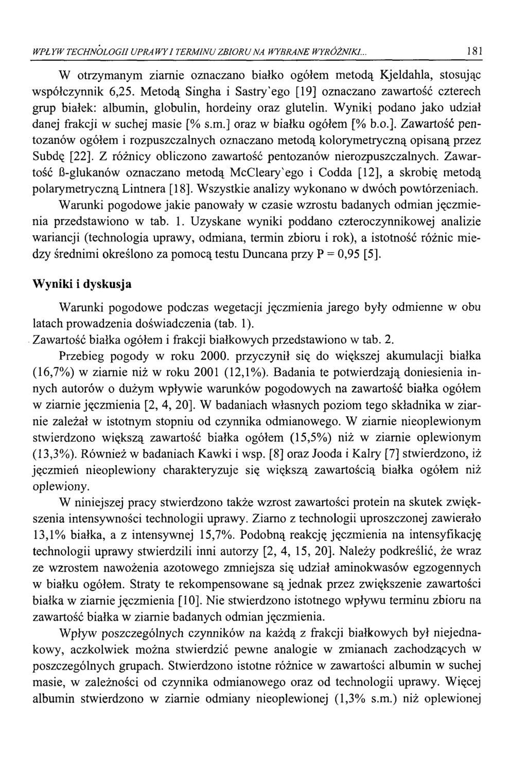 WPŁYW TECHNOLOGU UPRAWY I TERMINU ZBIORU NA WYBRANE WYRÓŻNIKI... 181 W otrzymanym ziarnie oznaczano białko ogółem metodą Kjełdahla, stosując współczynnik 6,25.