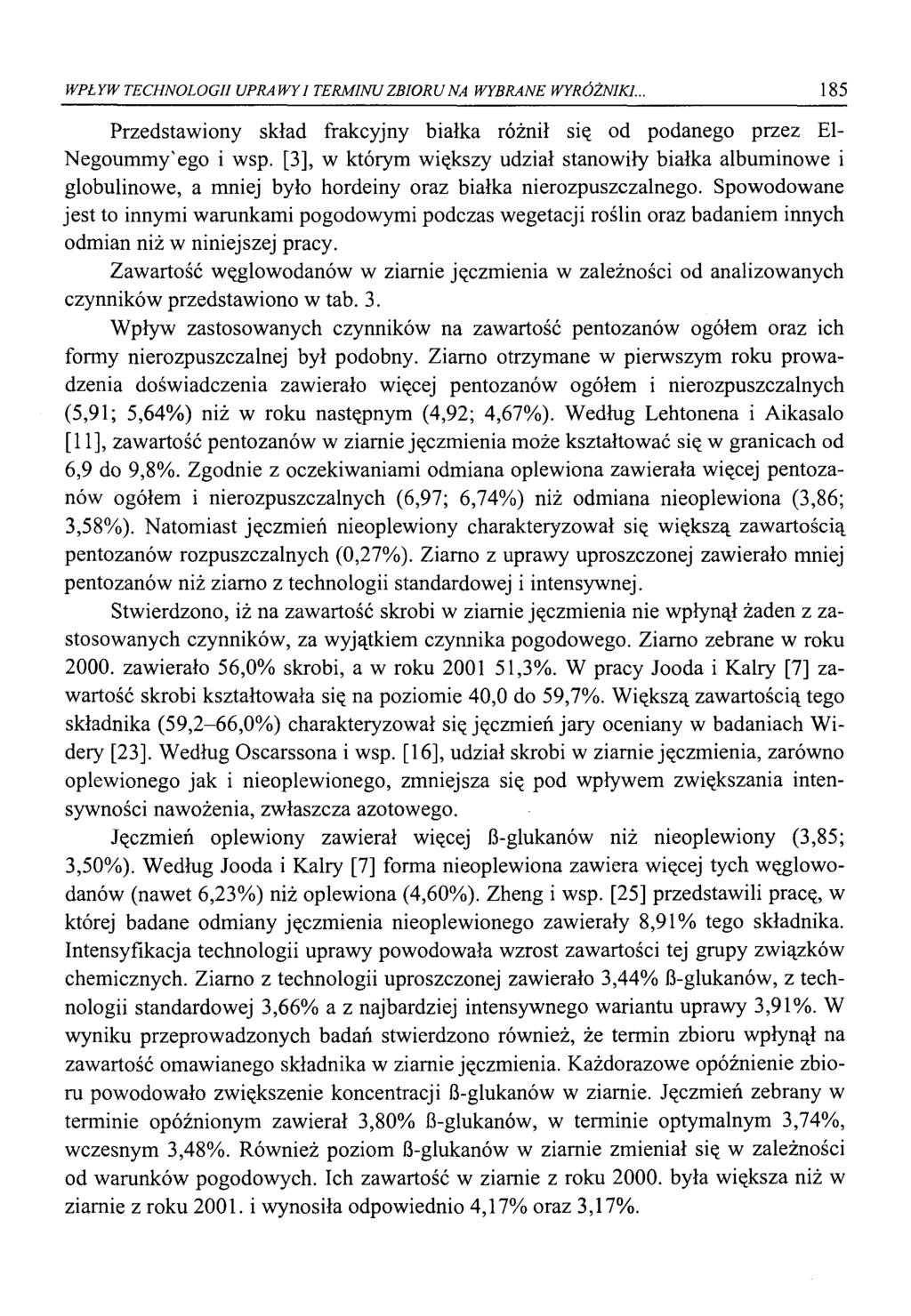 WPŁYW TECHNOLOGII UPRAWY I TERMINU ZBIORU NA WYBRANE WYRÓŻNIKI.. 185 Przedstawiony skład frakcyjny białka różnił się od podanego przez El Negoummy'ego i wsp.