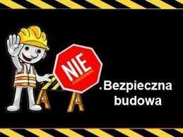 - Budowa musi być bezpiecznym miejscem dla pracujących tam osób.