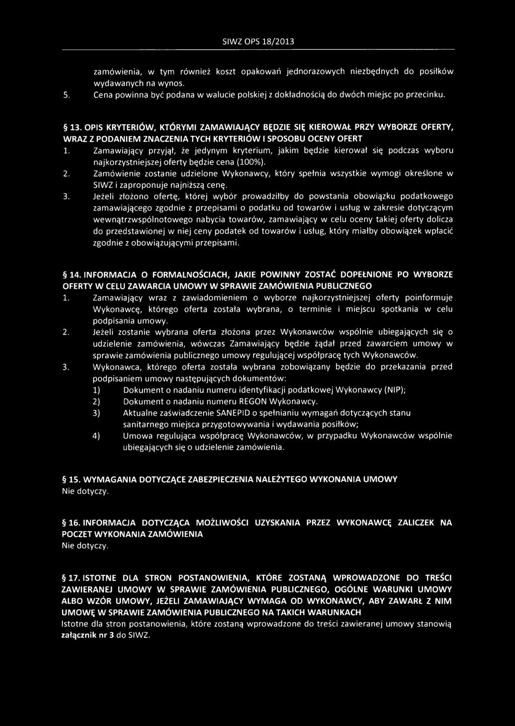 Zamówienie zostanie udzielone Wykonawcy, który spełnia wszystkie wymogi określone w SIWZ i zaproponuje najniższą cenę. 3.