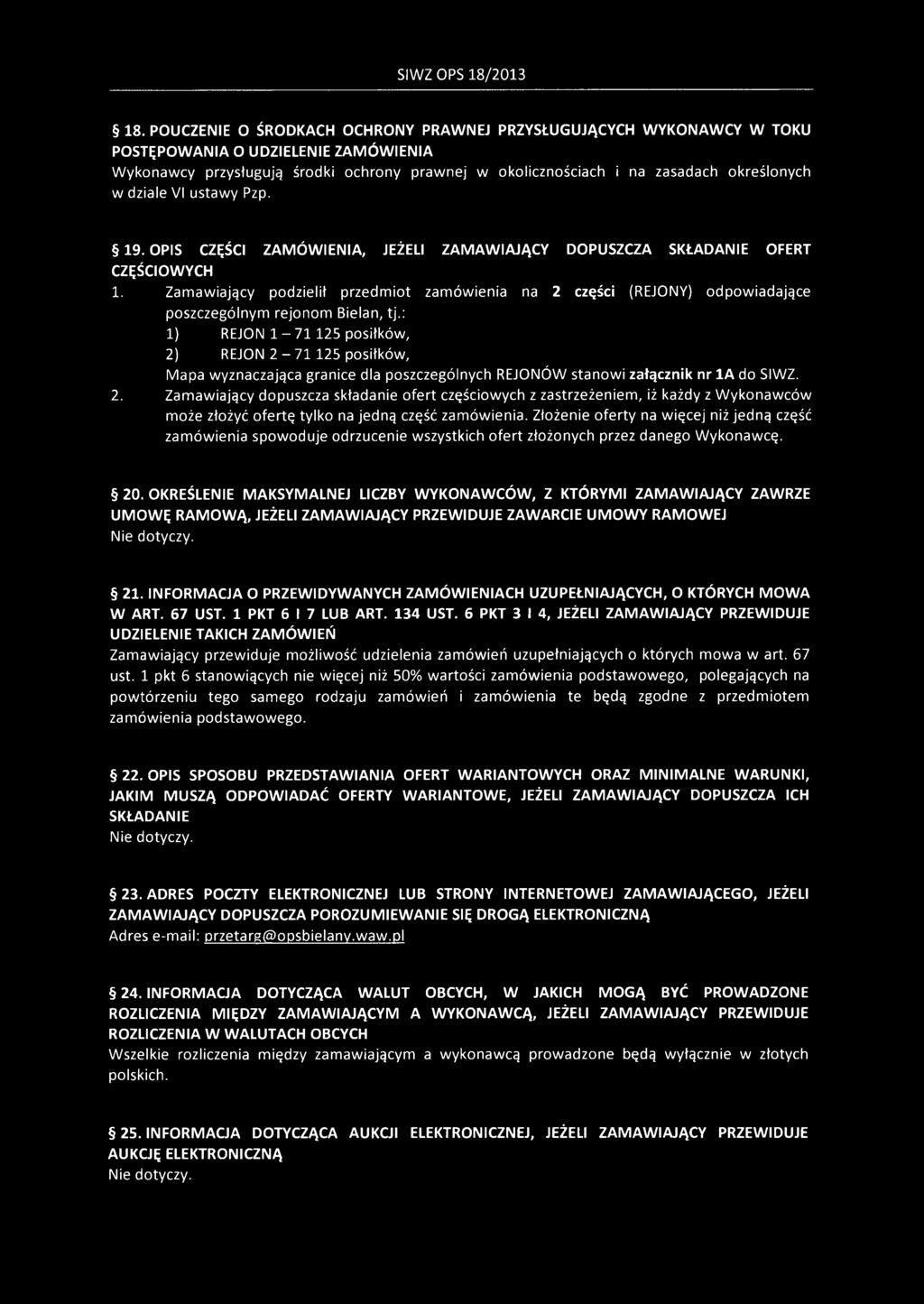: 1) REJON 1-71 125 posiłków, 2) REJON 2-71 125 posiłków, Mapa wyznaczająca granice dla poszczególnych REJONÓW stanowi załącznik nr 1A do SIWZ. 2. Zamawiający dopuszcza składanie ofert częściowych z zastrzeżeniem, iż każdy z Wykonawców może złożyć ofertę tylko na jedną część zamówienia.