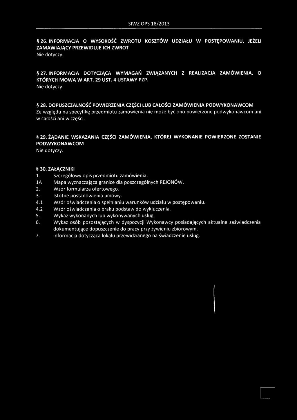 SIWZ OPS 18/2013 26. INFORMACJA O WYSOKOŚĆ ZWROTU KOSZTÓW UDZIAŁU W POSTĘPOWANIU, JEŻELI ZAMAWIAJĄCY PRZEWIDUJE ICH ZWROT Nie dotyczy. 27.