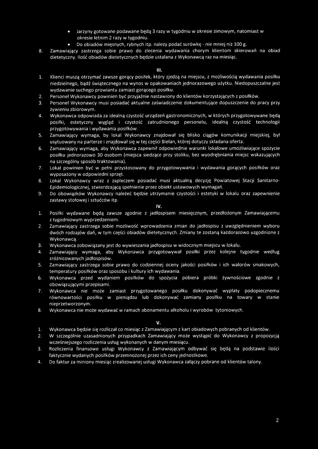 Personel Wykonawcy musi posiadać aktualne zaświadczenie dokumentujące dopuszczenie do pracy przy żywieniu zbiorowym. 4.