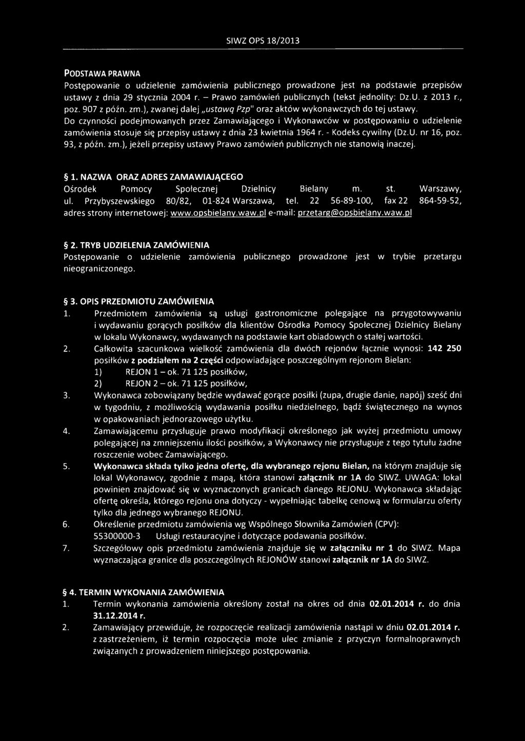 Przybyszewskiego 80/82, 01-824 Warszawa, tel. 22 56-89-100, fax 22 864-59-52, adres strony internetowej: www.opsbielany.waw.pl e-mail: przetarg(5)opsbielany. waw.pl 2.