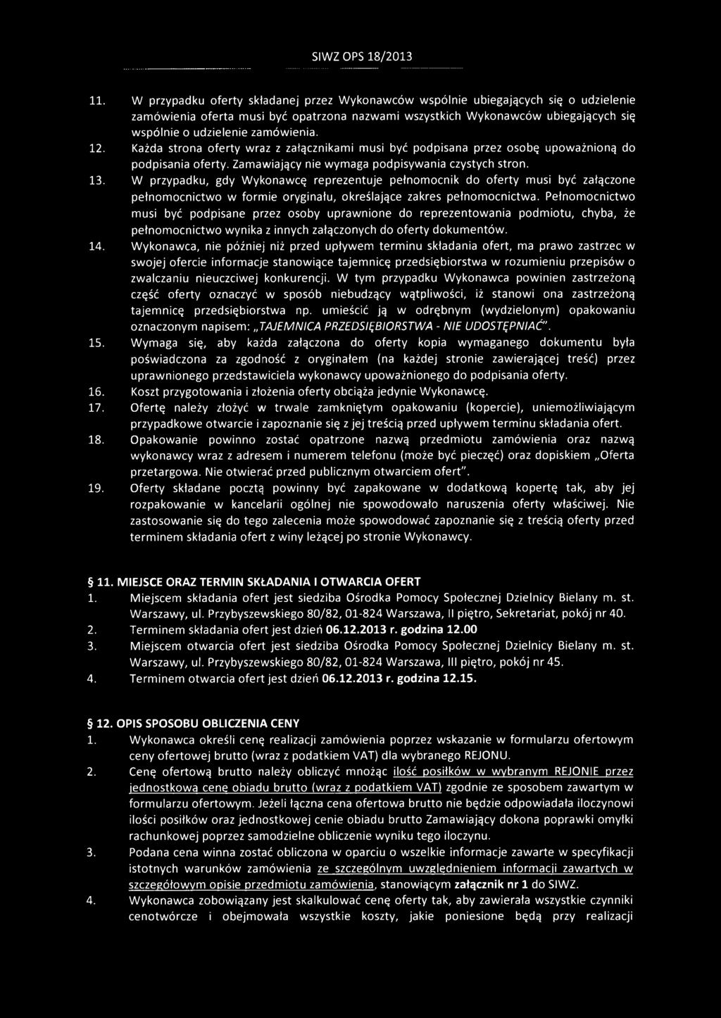 zamówienia. 12. Każda strona oferty wraz z załącznikami musi być podpisana przez osobę upoważnioną do podpisania oferty. Zamawiający nie wymaga podpisywania czystych stron. 13.