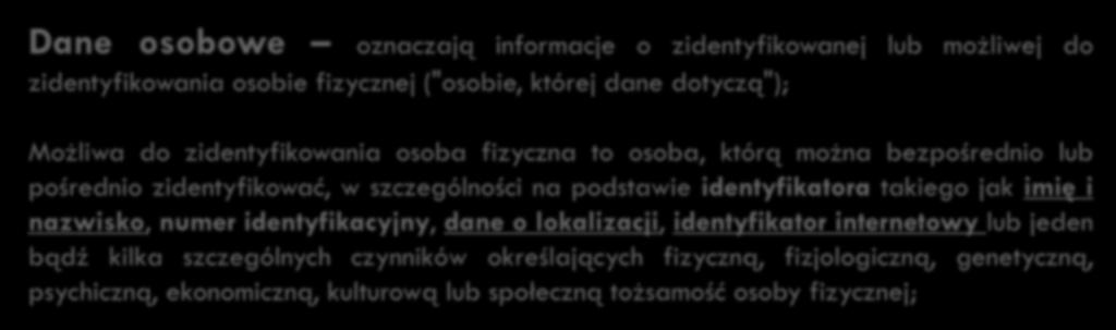 23 Zmiany w definicjach Dane osobowe oznaczają informacje o zidentyfikowanej lub możliwej do zidentyfikowania osobie fizycznej ("osobie, której dane dotyczą"); Możliwa do zidentyfikowania osoba