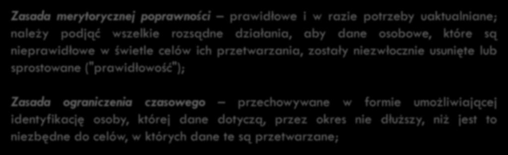 34 Zasady przetwarzania danych osobowych podstawowych Zasada merytorycznej poprawności prawidłowe i w razie potrzeby uaktualniane; należy podjąć wszelkie rozsądne działania, aby dane osobowe, które