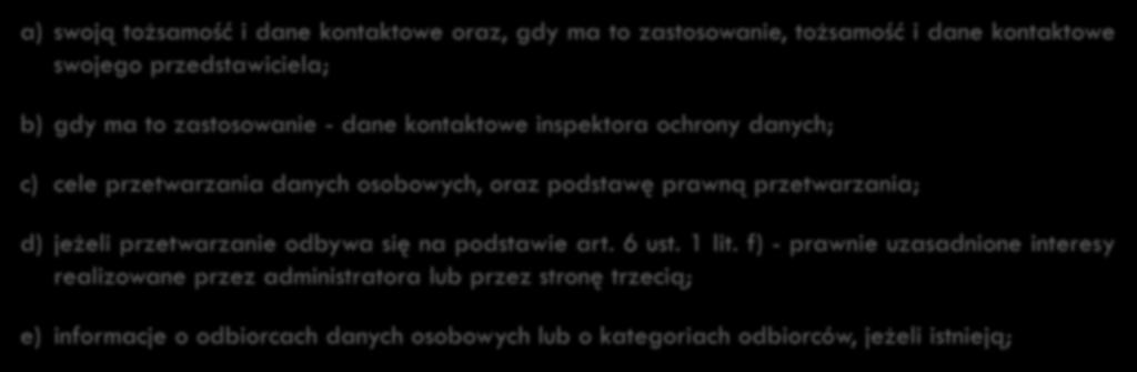 40 Obowiązek informacyjny ADO a) swoją tożsamość i dane kontaktowe oraz, gdy ma to zastosowanie, tożsamość i dane kontaktowe swojego przedstawiciela; b) gdy ma to zastosowanie - dane kontaktowe