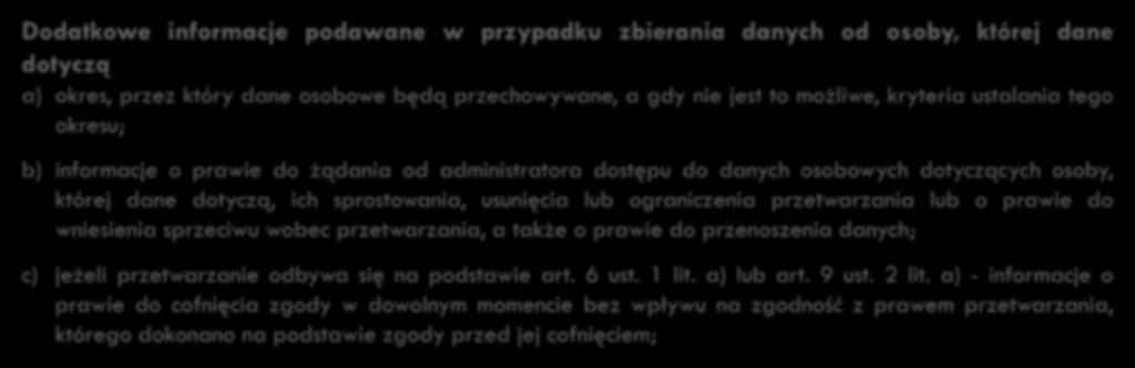 41 Obowiązek informacyjny ADO Dodatkowe informacje podawane w przypadku zbierania danych od osoby, której dane dotyczą a) okres, przez który dane osobowe będą przechowywane, a gdy nie jest to