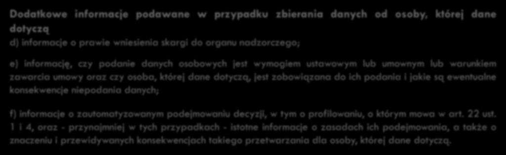 42 Obowiązek informacyjny ADO Dodatkowe informacje podawane w przypadku zbierania danych od osoby, której dane dotyczą d) informacje o prawie wniesienia skargi do organu nadzorczego; e) informację,