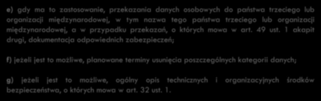 49 Rejestr czynności przetwarzania e) gdy ma to zastosowanie, przekazania danych osobowych do państwa trzeciego lub organizacji międzynarodowej, w tym nazwa tego państwa trzeciego lub organizacji