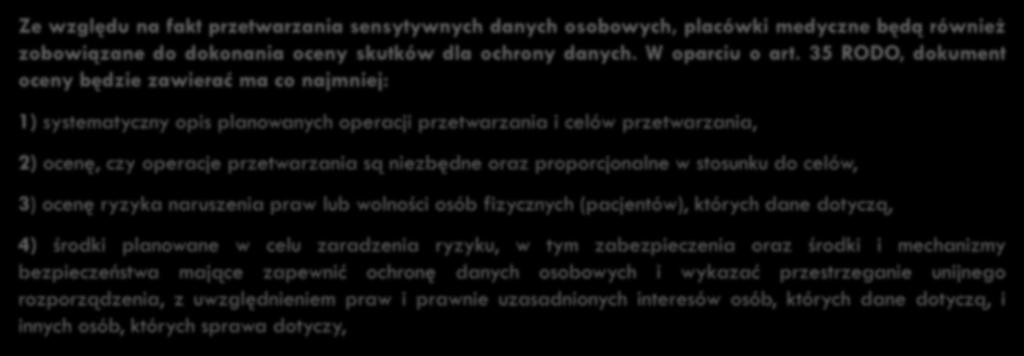 63 Ocena skutków dla ochrony danych - nowy obowiązek Ze względu na fakt przetwarzania sensytywnych danych osobowych, placówki medyczne będą również zobowiązane do dokonania oceny skutków dla ochrony