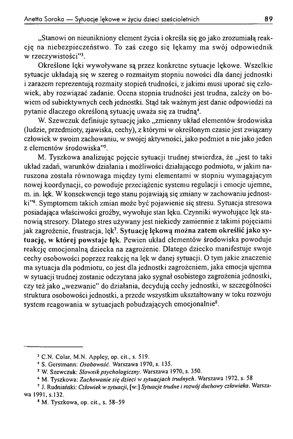 A rietta S oroka Sytuacje lękow e w życiu dzieci sześcioletnich 89 Stanowi on nieunikniony element życia i określa się go jako zrozumiałą reakcję na niebezpieczeństw o.