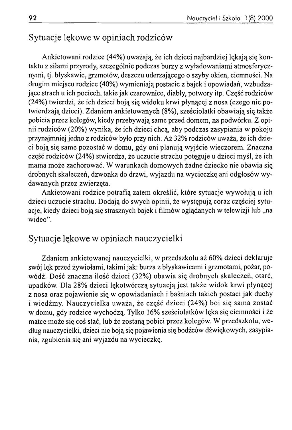 92 N a u c z y c ie l i S zko ła 1 (8) 2 0 0 0 Sytuacje lękow e w opiniach rodziców Ankietowani rodzice (44%) uważają, że ich dzieci najbardziej lękają się kontaktu z siłami przyrody, szczególnie