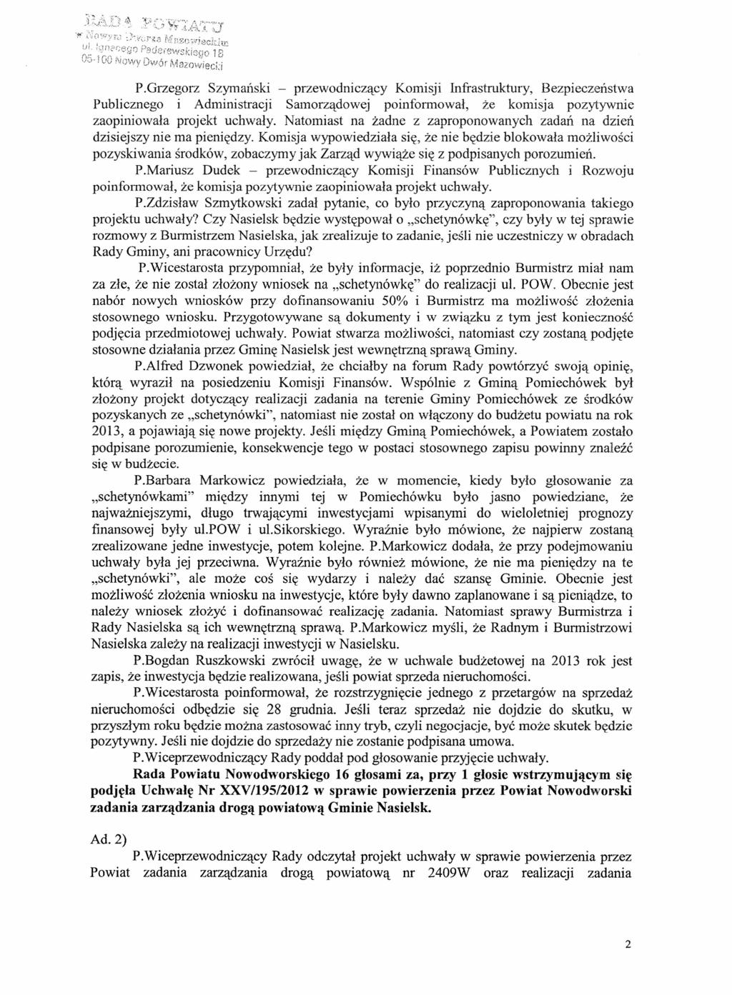 P.Grzegorz Szymański - przewodniczący Komisji Infrastruktury, Bezpieczeństwa Publicznego i Administracji Samorządowej poinformował, że komisja pozytywnie zaopiniowała projekt uchwały.