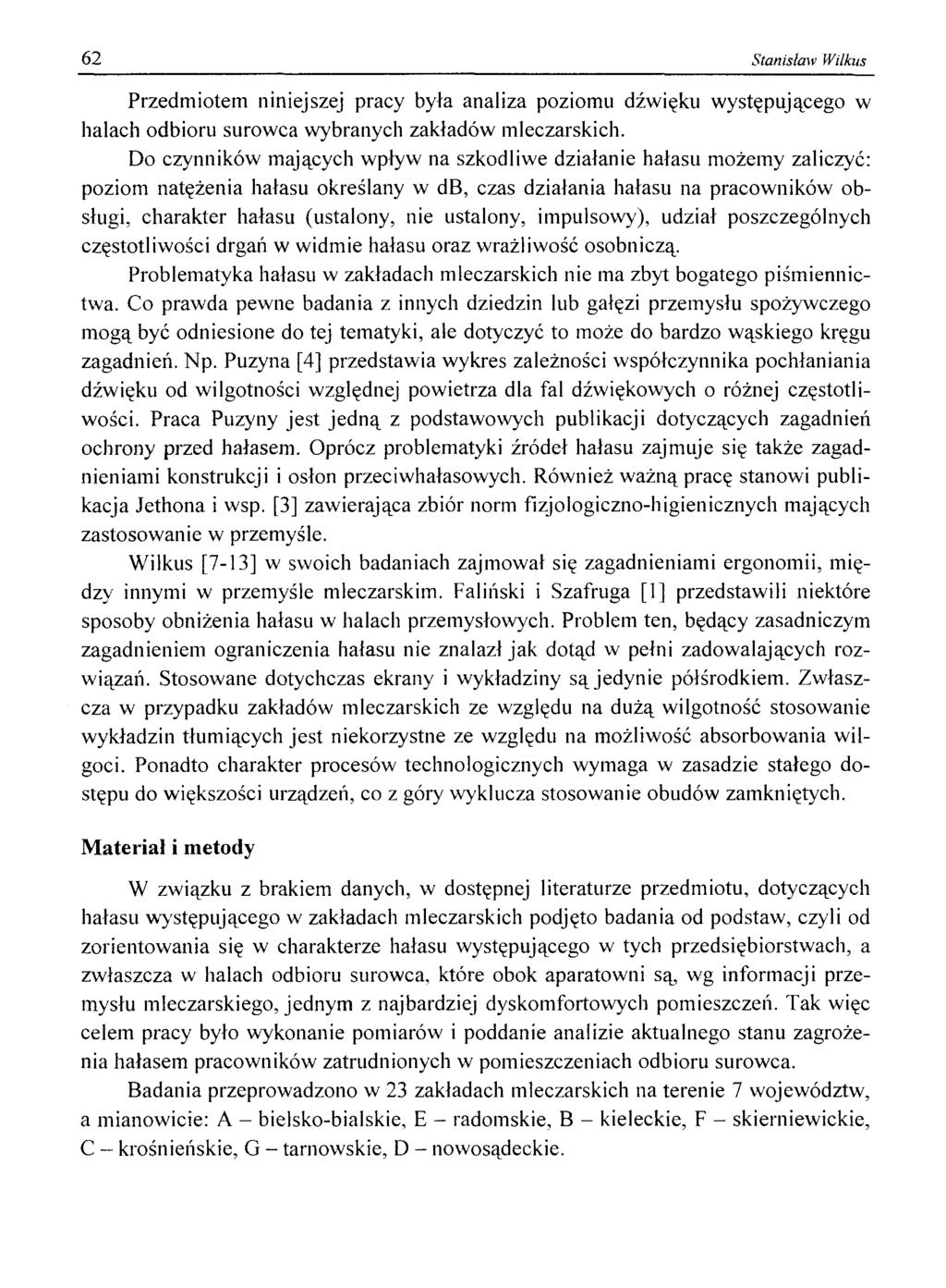 62 Stanisław Wilkus Przedmiotem niniejszej pracy była analiza poziomu dźwięku występującego w halach odbioru surowca wybranych zakładów mleczarskich.