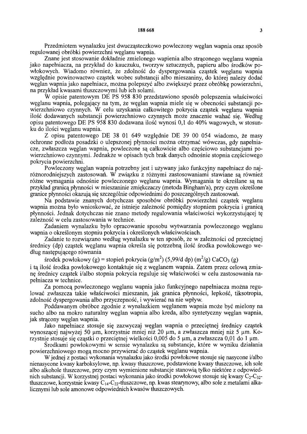 188 668 3 Przedmiotem wynalazku jest dwucząsteczkowo powleczony węglan wapnia oraz sposób regulowanej obróbki powierzchni węglanu wapnia.