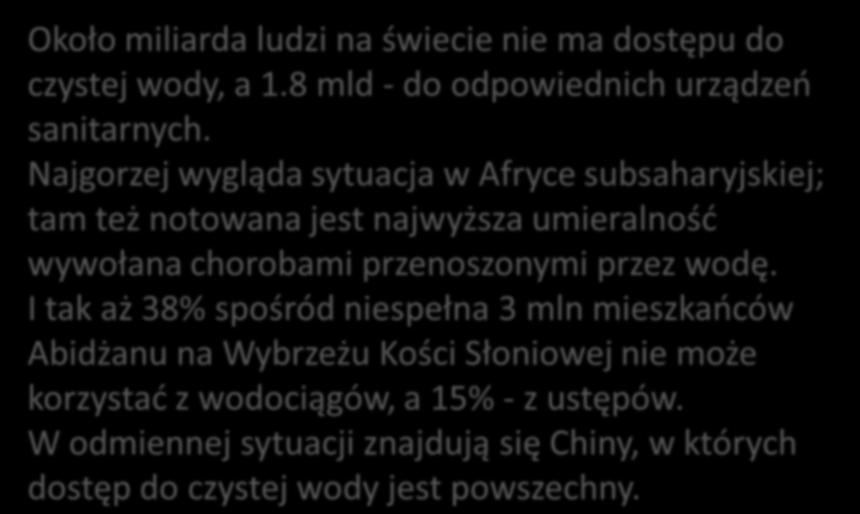 Około miliarda ludzi na świecie nie ma dostępu do czystej wody, a 1.8 mld - do odpowiednich urządzeo sanitarnych.