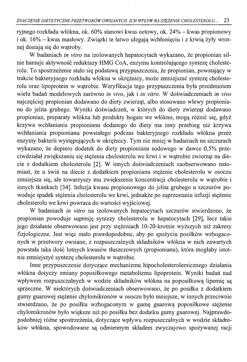 ZNACZENIE DIETETYCZNE PRZETW ORÓW OWSIANYCH. ICH WPŁYW NA STĘŻENIE CHOLESTEROLU.., 23 ryjnego rozkładu włókna, ok. 60% stanowi kwas octowy, ok. 24% - kwas propionowy i ok. 16% - kwas masłowy.