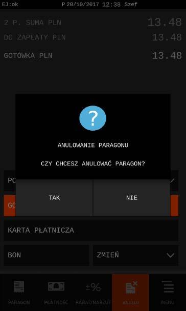 Podsumowanie otwartego paragonu Wybierz klawisz ANULUJ w celu usunięcia otwartego paragonu Ostateczne potwierdzenie wykonania operacji anulowania Rezygnacja z wykonania operacji anulowania paragonu