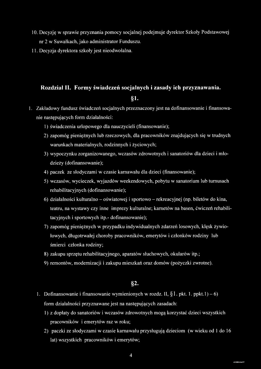 1. Zakładowy fundusz świadczeń socjalnych przeznaczony jest na dofinansowanie i finansowanie następujących form działalności: 1) świadczenia urlopowego dla nauczycieli (finansowanie); 2) zapomóg