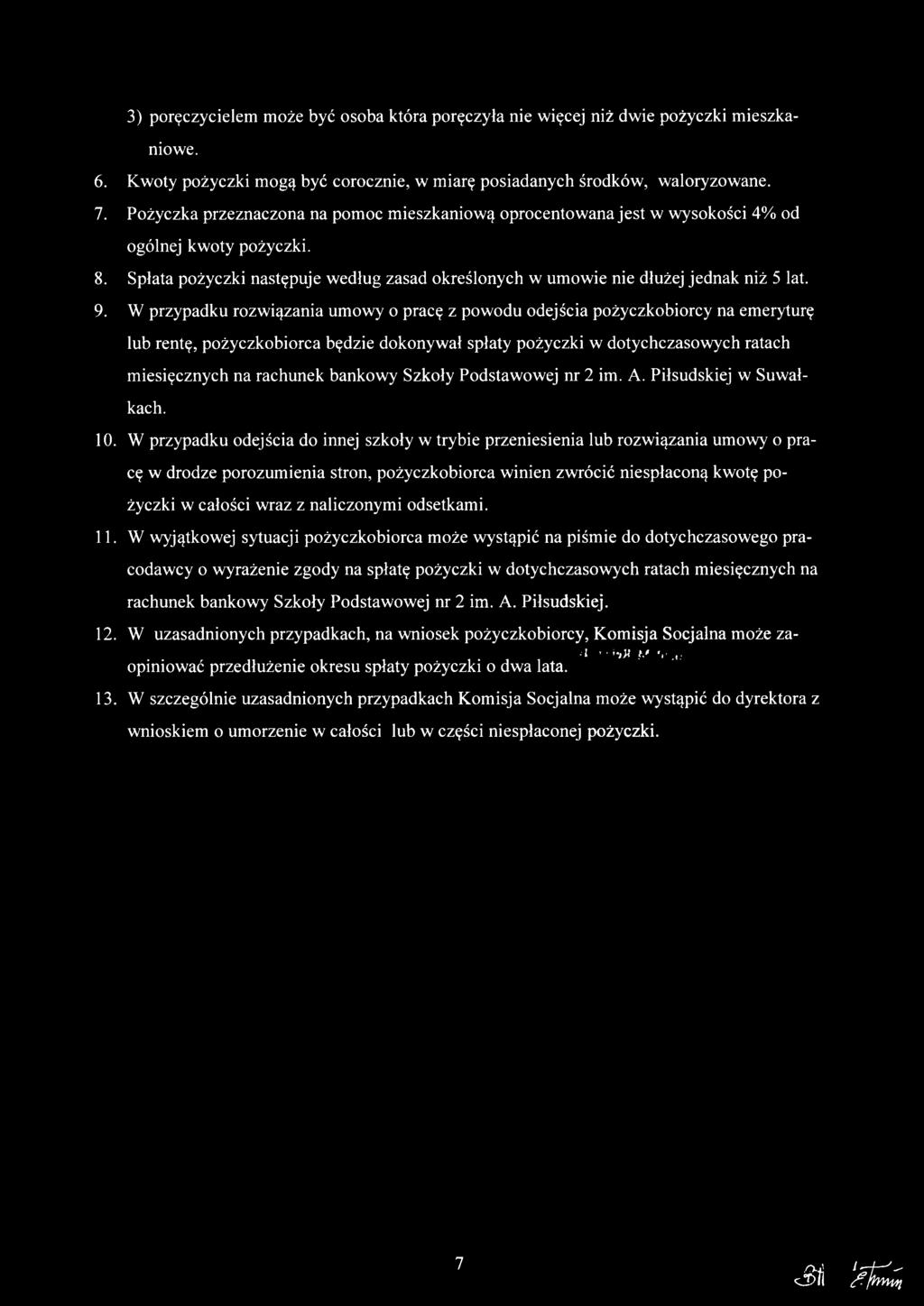 W przypadku rozwiązania umowy o pracę z powodu odejścia pożyczkobiorcy na emeryturę lub rentę, pożyczkobiorca będzie dokonywał spłaty pożyczki w dotychczasowych ratach miesięcznych na rachunek