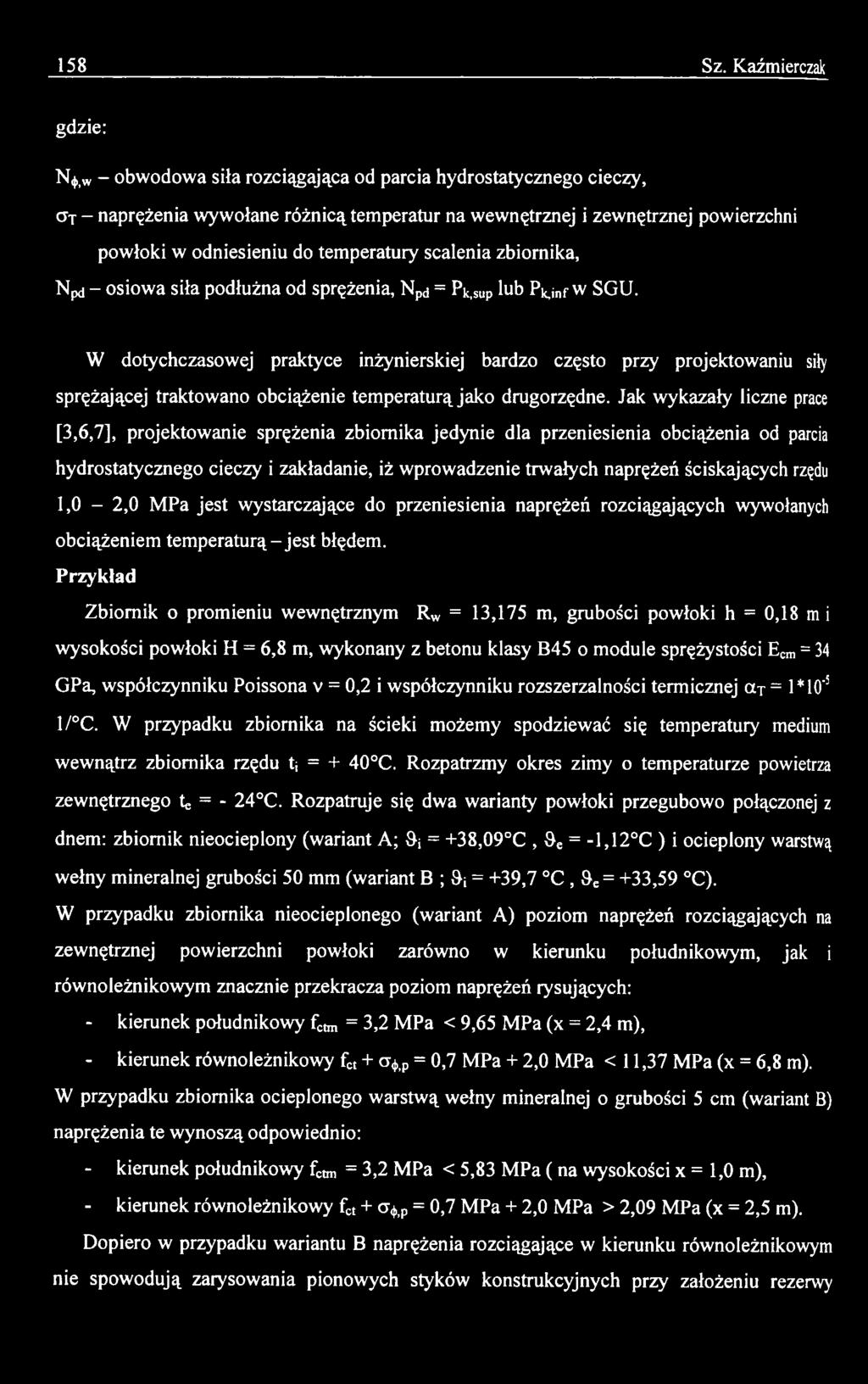 Jak wykazały liczne prace [3,6,7], projektowanie sprężenia zbiornika jedynie dla przeniesienia obciążenia od parcia hydrostatycznego cieczy i zakładanie, iż wprowadzenie trwałych naprężeń