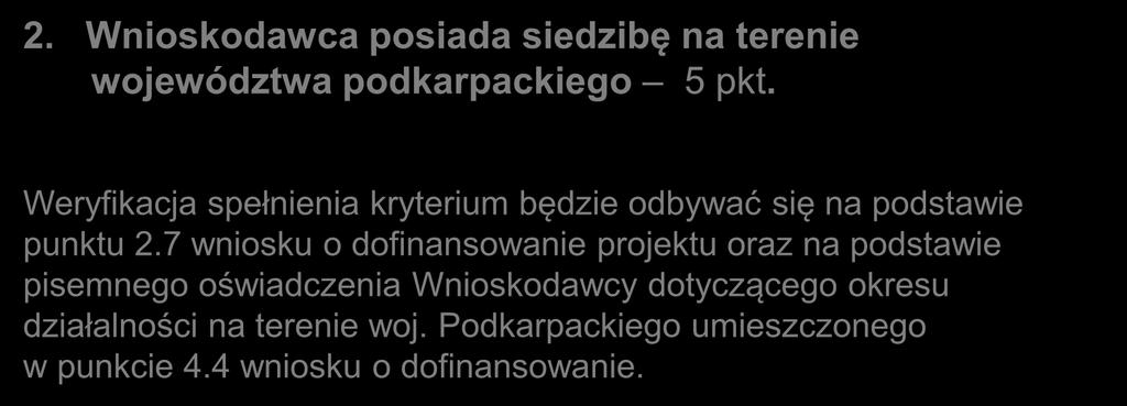 Kryteria specyficzne premiujące 2. Wnioskodawca posiada siedzibę na terenie województwa podkarpackiego 5 pkt. Weryfikacja spełnienia kryterium będzie odbywać się na podstawie punktu 2.