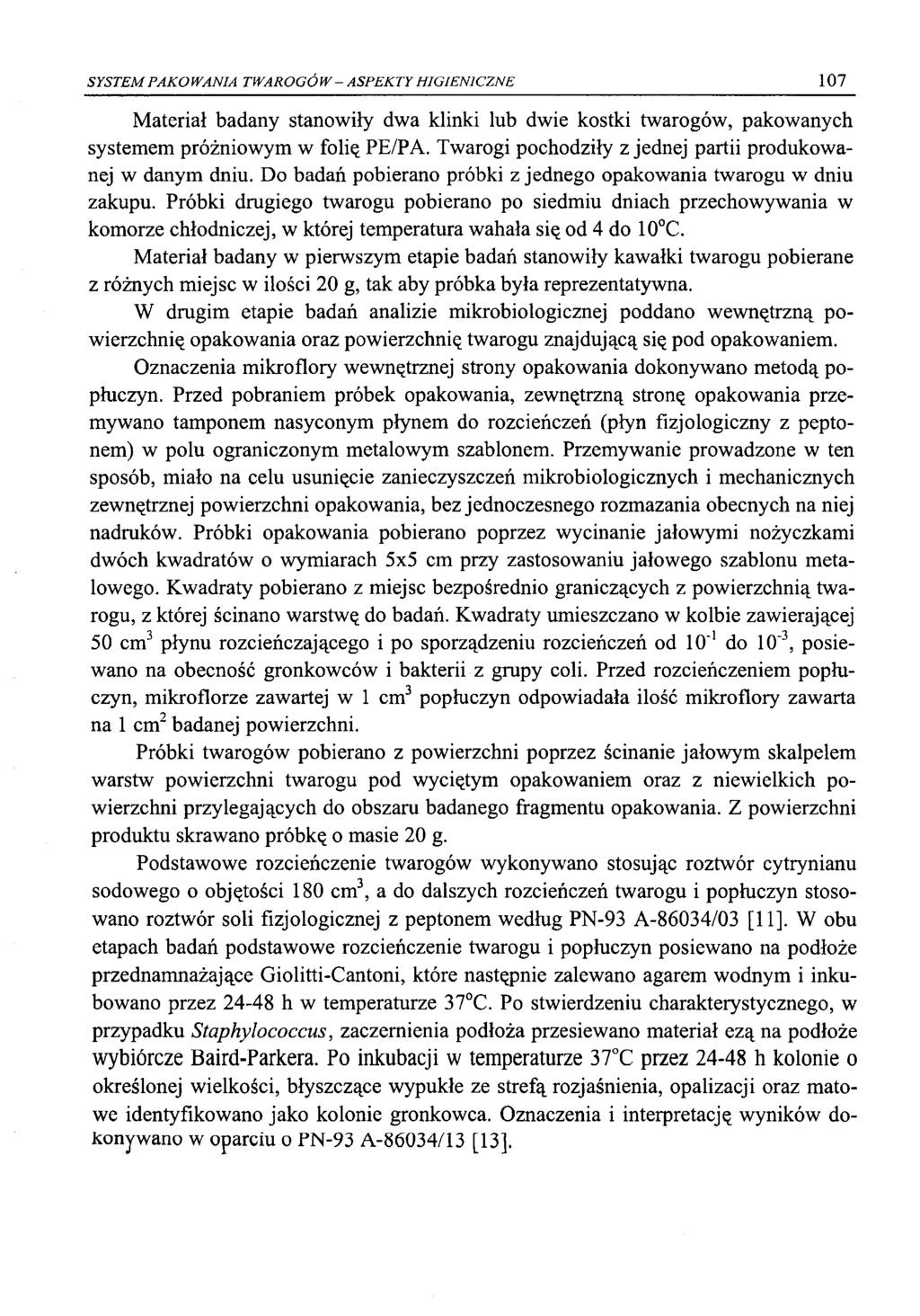 SYSTEM PAKO WANIA TWAROGÓ W - ASPEKTY HIGIENICZNE 107 Materiał badany stanowiły dwa klinki lub dwie kostki twarogów, pakowanych systemem próżniowym w folię PE/PA.