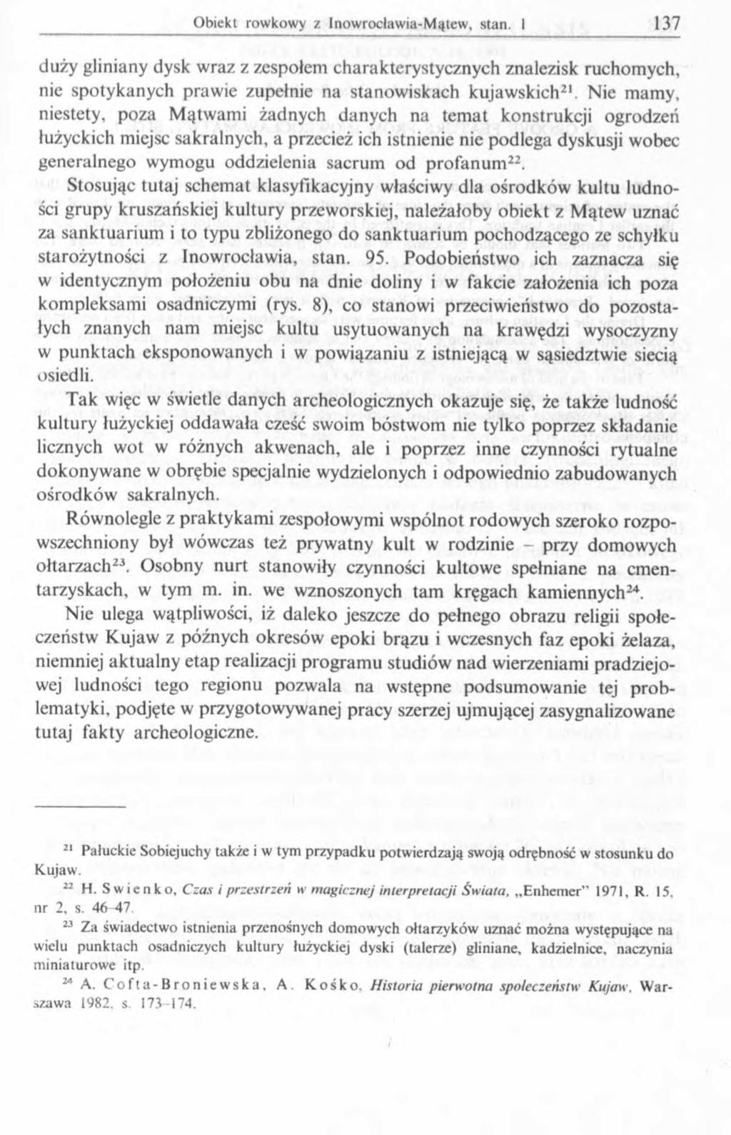 duży gliniany dysk wraz z zespołem charakterystycznych znalezisk ruchomych, nie spotykanych prawie zupełnie na stanowiskach kujawskich21.