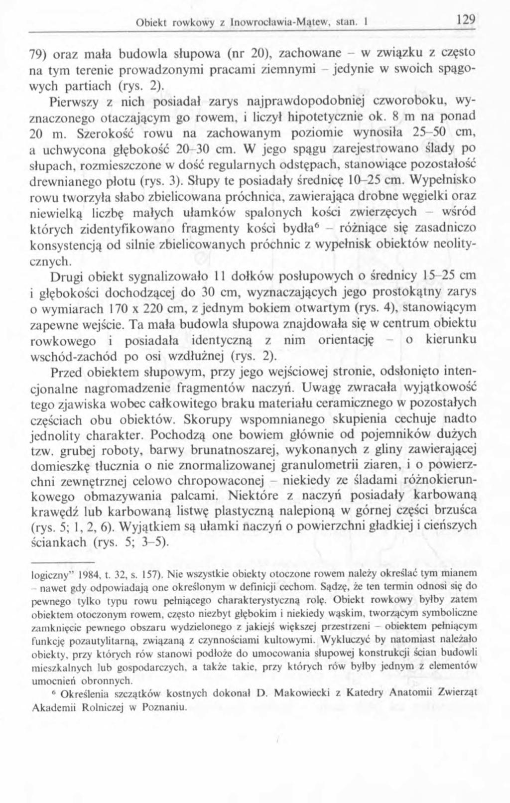 79) oraz mała budowla słupowa (nr 2 0), zachowane - w związku z często na tym terenie prowadzonymi pracami ziemnymi jedynie w swoich spągowych partiach (rys. 2).