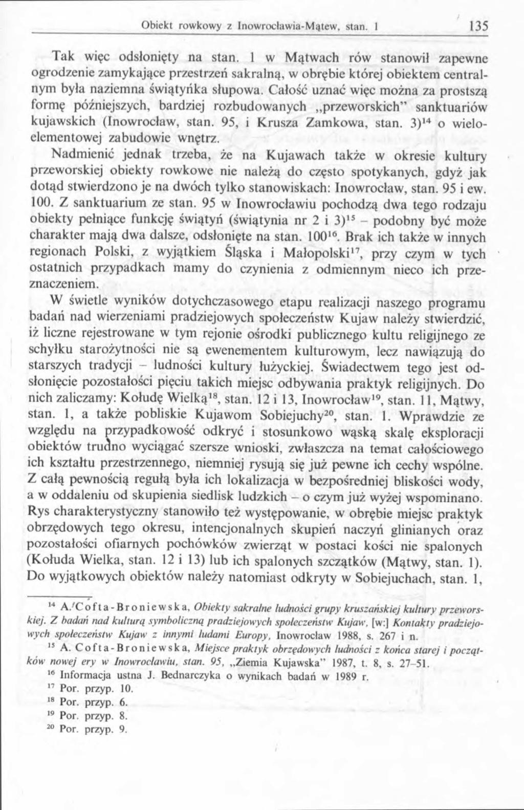 Tak więc odsłonięty na stan. 1 w Mątwach rów stanowił zapewne ogrodzenie zamykające przestrzeń sakralną, w obrębie której obiektem centralnym była naziemna świątyńka słupowa.