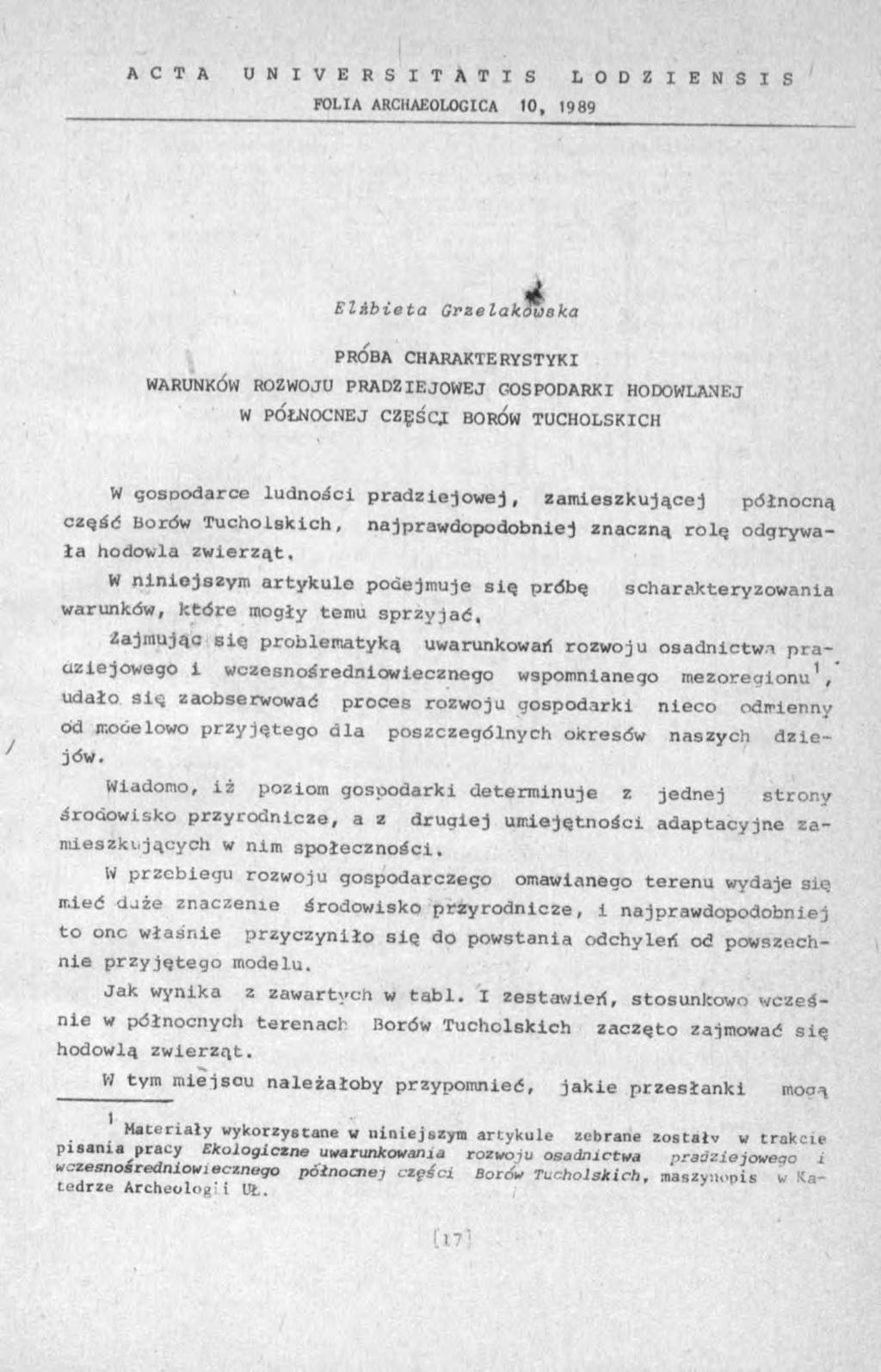 A C T A U N I V E R S I T A T I S L O D Z I E N S I S FOLIA ARCHAEOLOGICA 10, 1989 E l& b ie t a G rzelaków aka PRÓBA CHARAKTERYSTYKI WARUNKÓW ROZWOJU PRADZIEJOWEJ GOSPODARKI HODOWLANEJ W POLNOČNEJ