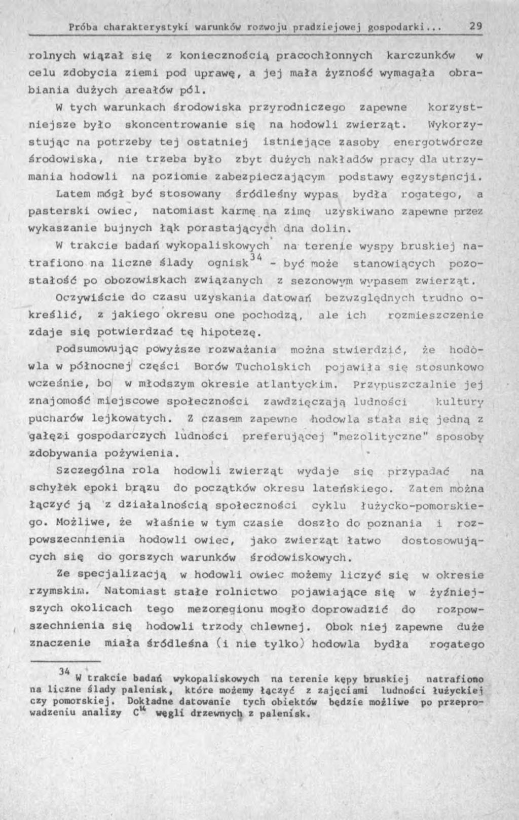 rolnych wiązał się z koniecznością pracochłonnych karczunków w celu zdobycia ziemi pod uprawę, a jej mała żyzność wymagała obrabiania dużych areałów pól.