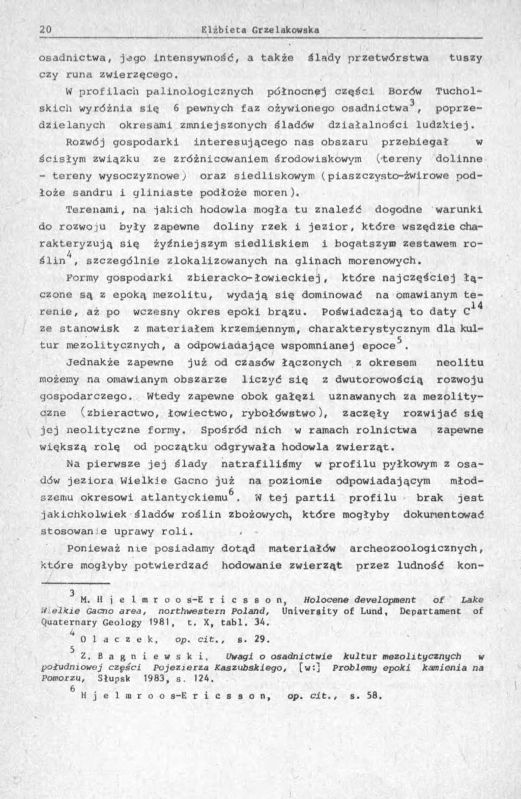 osadnictwa, j^go intensywność, a także ślady przetwórstwa tuszy czy runa zwierzęcego.