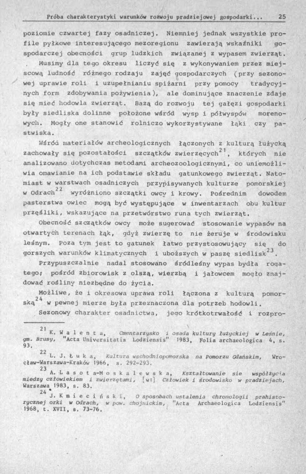 poziomie czwartej fazy osadniczej. Niemniej jednak wszystkie profile pyłkowe interesującego mezoregionu zawierają wskaźniki gospodarczej obecności grup ludzkich związanej z wypasem zwierząt.